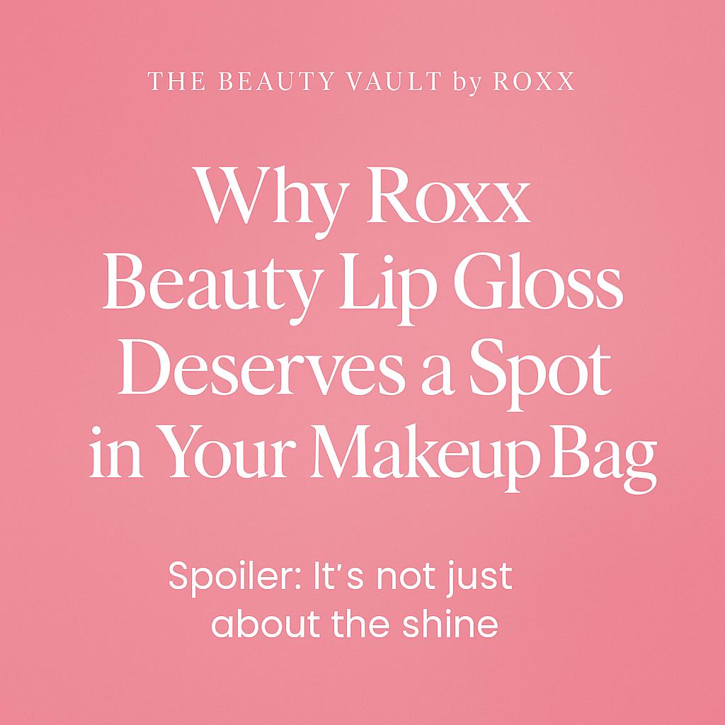 Why Roxx Beauty Lip Gloss Deserves a Spot in Your Makeup Bag